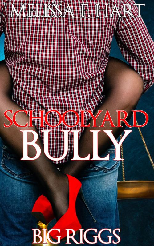 Cover of the book Schoolyard Bully (Big Riggs, Book 1) (BBW Erotic Romance) by Melissa F. Hart, MFH Ink Publishing