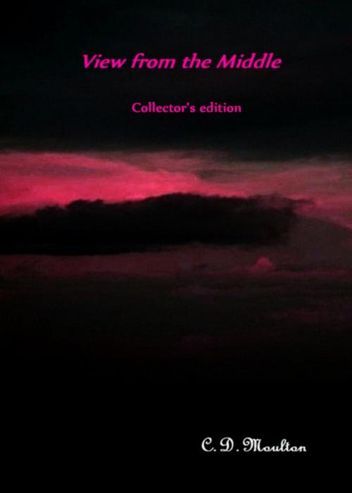 Cover of the book View from the Middle Collector's Edition by CD Moulton, CD Moulton