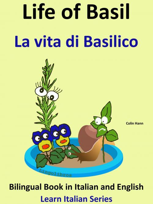 Cover of the book Bilingual Book in English and Italian: Life of Basil - La vita di Basilico. Learn Italian Collection by Colin Hann, LingoLibros