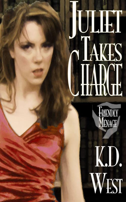 Cover of the book Juliet Takes Charge by K.D. West, Stillpoint Digital Press