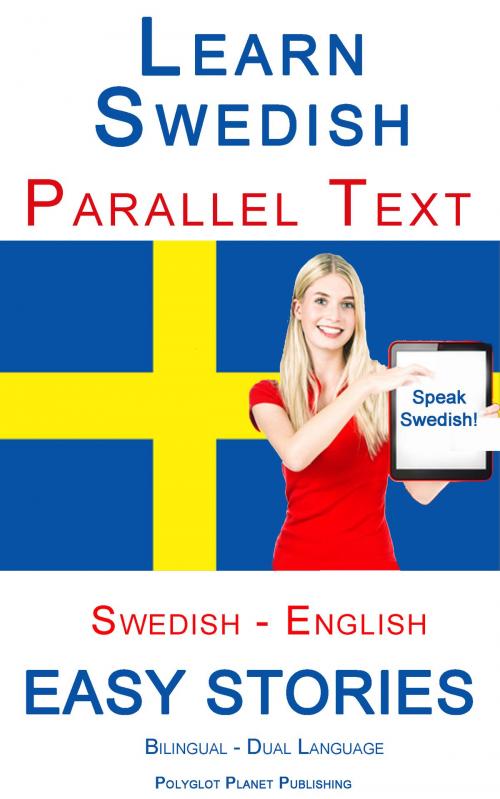 Cover of the book Learn Swedish - Parallel Text - Easy Stories (Swedish - English) Bilingual - Dual Language by Polyglot Planet Publishing, Polyglot Planet Publishing