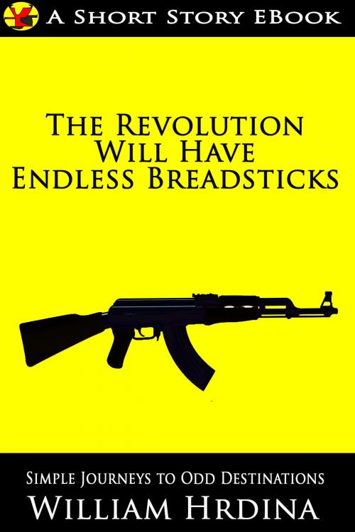 Cover of the book The Revolution Will Have Endless Breadsticks by William Hrdina, William Hrdina
