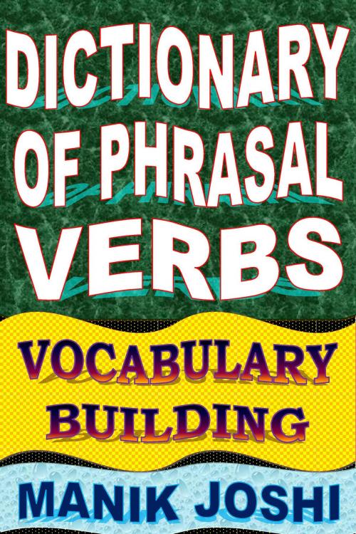 Cover of the book Dictionary of Phrasal Verbs: Vocabulary Building by Manik Joshi, Manik Joshi
