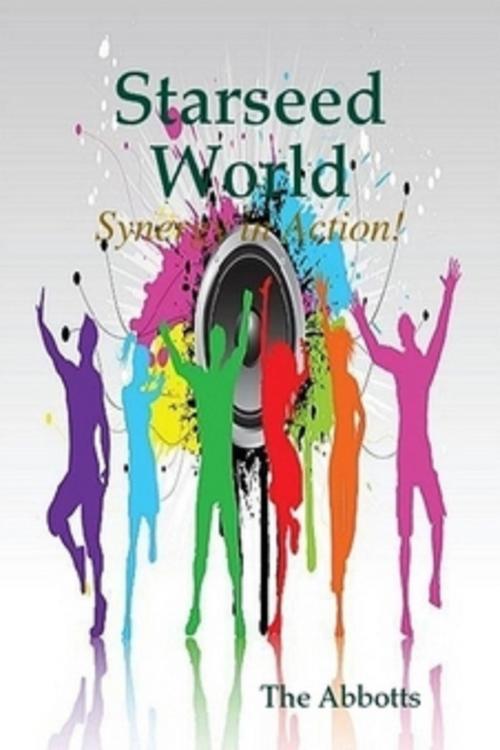 Cover of the book Starseed World: Synergy in Action! by The Abbotts, The Abbotts