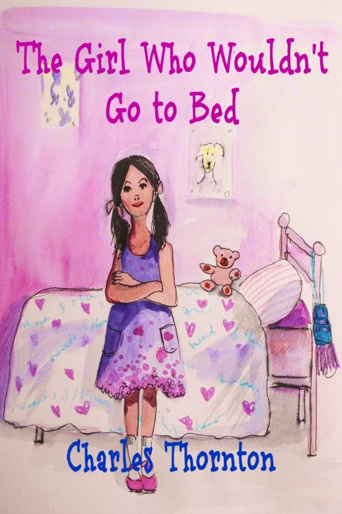 Cover of the book The Girl Who Wouldn't Go to Bed by Charles Thornton, Charles Thornton