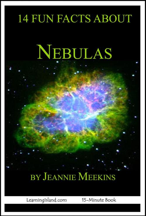 Cover of the book 14 Fun Facts About Nebulas: A 15-Minute Book by Jeannie Meekins, LearningIsland.com