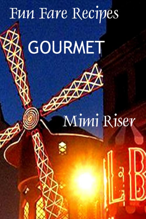 Cover of the book Fun Fare Recipes: Gourmet by Mimi Riser, Mimi Riser