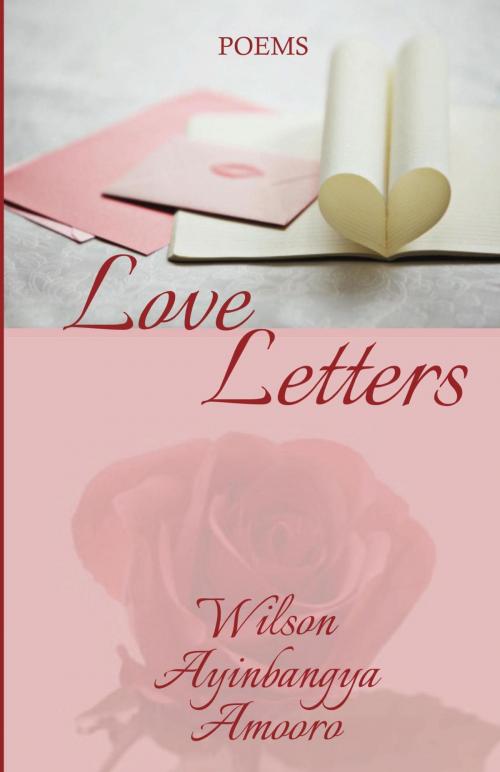 Cover of the book Love Letters by Wilson Ayinbangya Amooro, Wilson Ayinbangya Amooro