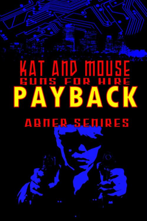 Cover of the book Kat and Mouse, Guns For Hire: Payback by Abner Senires, Abner Senires