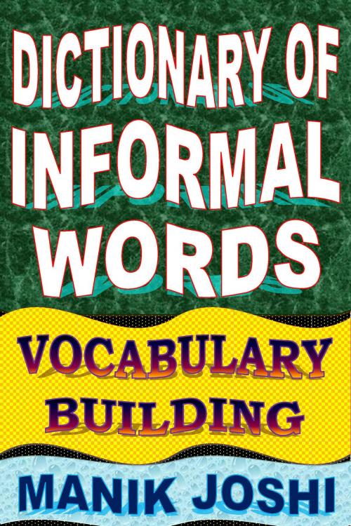 Cover of the book Dictionary of Informal Words: Vocabulary Building by Manik Joshi, Manik Joshi