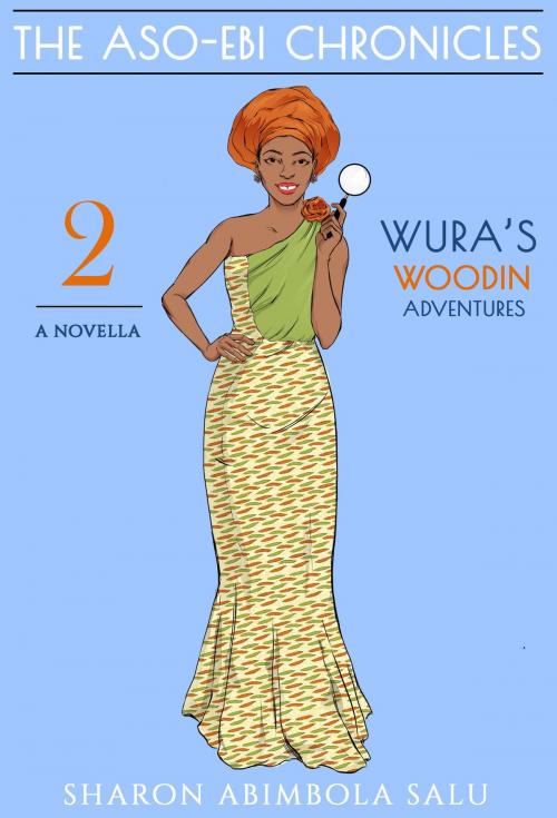 Cover of the book Wura's Woodin Adventures: A Novella (The Aso-Ebi Chronicles, Part 2) by Sharon Abimbola Salu, Sharon Abimbola Salu