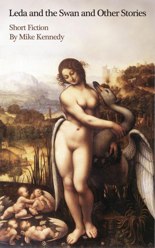 Cover of the book Leda and the Swan and Other Stories by Mike Kennedy, Mike Kennedy