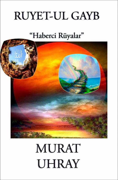 Cover of the book Ruyet-ul Gayb: "Haberci Rüyalar" by Murat Uhray, E-Kitap Projesi