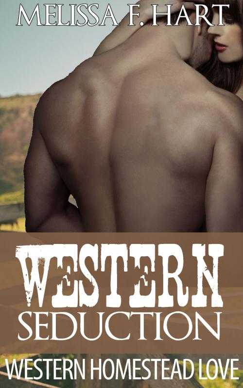 Cover of the book Western Seduction (Western Homestead Love, Book 2) by Melissa F. Hart, MFH Ink Publishing