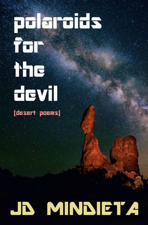 Cover of the book Polaroids For The Devil: Desert Poems by JD Mindieta, JD Mindieta