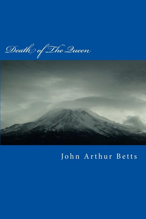 Cover of the book Death of The Queen by John Arthur Betts, John Arthur Betts