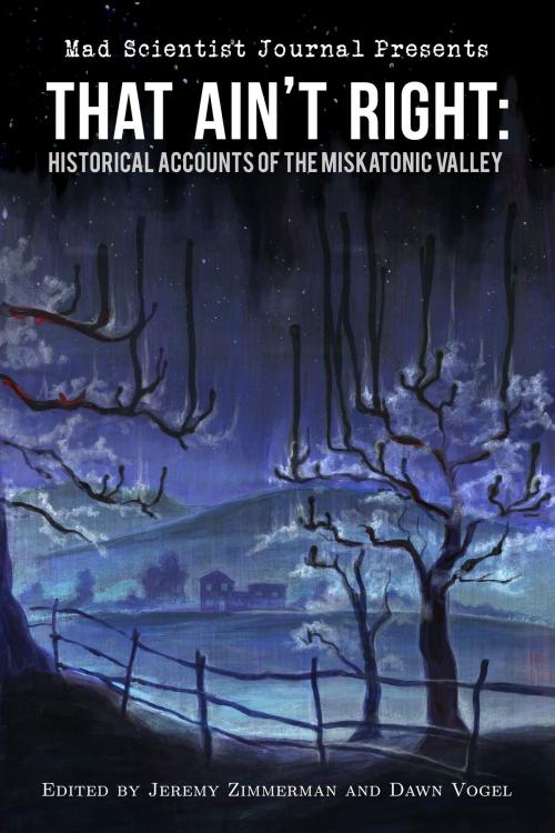 Cover of the book That Ain't Right: Historical Accounts of the Miskatonic Valley by Dawn Vogel, Jeremy Zimmerman, DefCon One Publishing