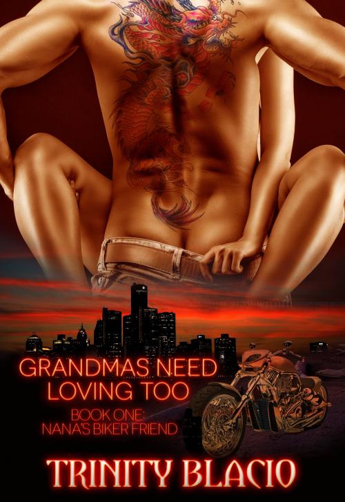 Cover of the book Grandmas Need Loving Too: Nana's Biker Friend by Trinity Blacio, Trinity Blacio