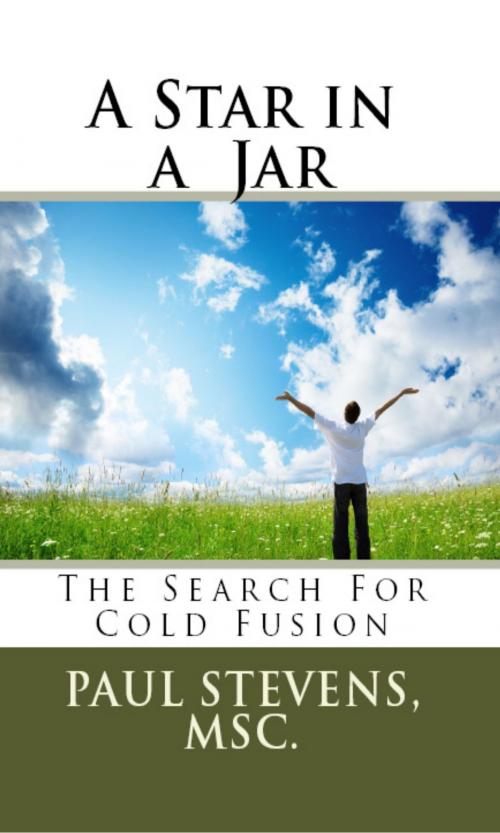 Cover of the book A Star in a Jar: The Search for Cold Fusion by Paul Stevens, Paul Stevens