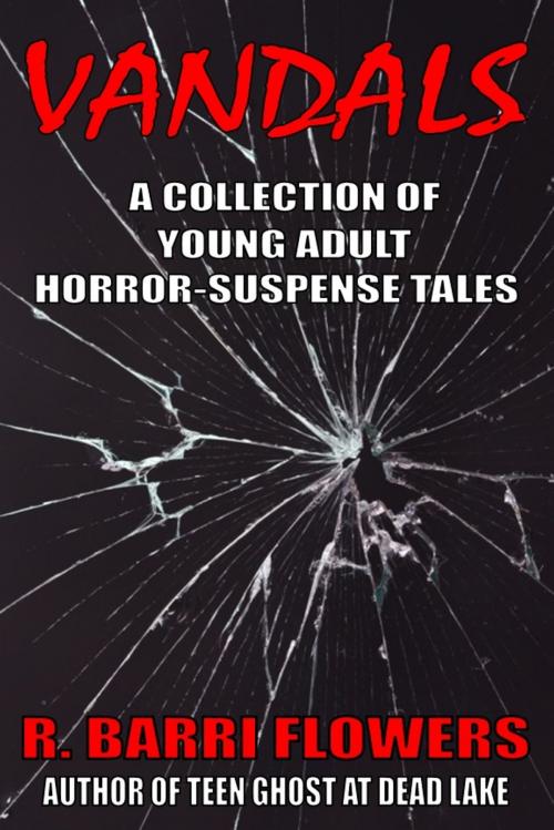 Cover of the book Vandals: A Collection of Young Adult Horror-Suspense Tales by R. Barri Flowers, R. Barri Flowers
