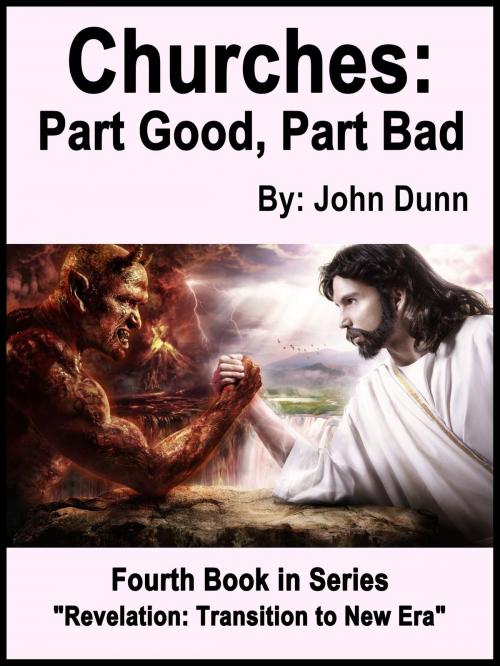 Cover of the book Churches: Part Good, Part Bad -- Fourth Book in Series “Revelation: Transition to New Era” by John Dunn, F I Group, Inc.
