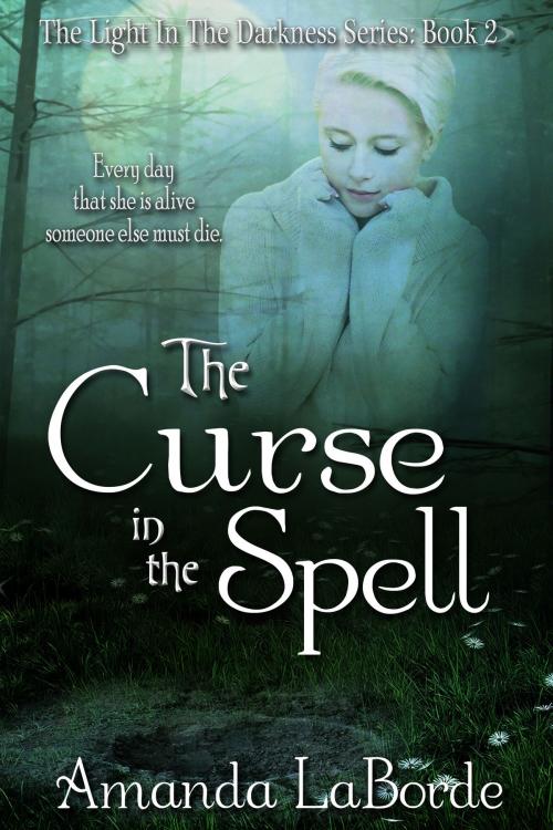 Cover of the book The Light in The Darkness Book 2: The Curse in The Spell by Amanda LaBorde, Amanda LaBorde