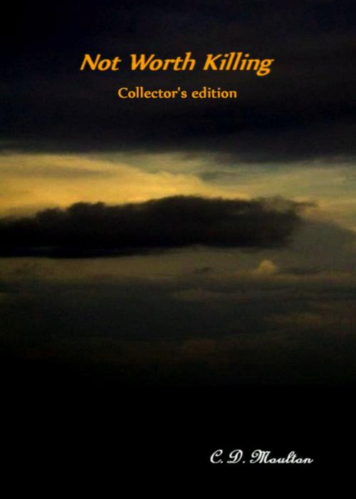 Cover of the book Not Worth Killing Collector's Edition by CD Moulton, CD Moulton
