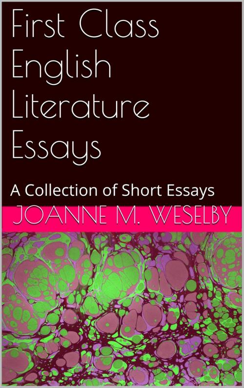 Cover of the book First Class English Literature Essays by Joanne M. Weselby, Joanne M. Weselby