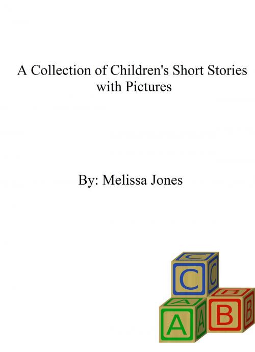 Cover of the book A Collection of Children's Short Stories with Pictures by Melissa Jones, Shh Publishing