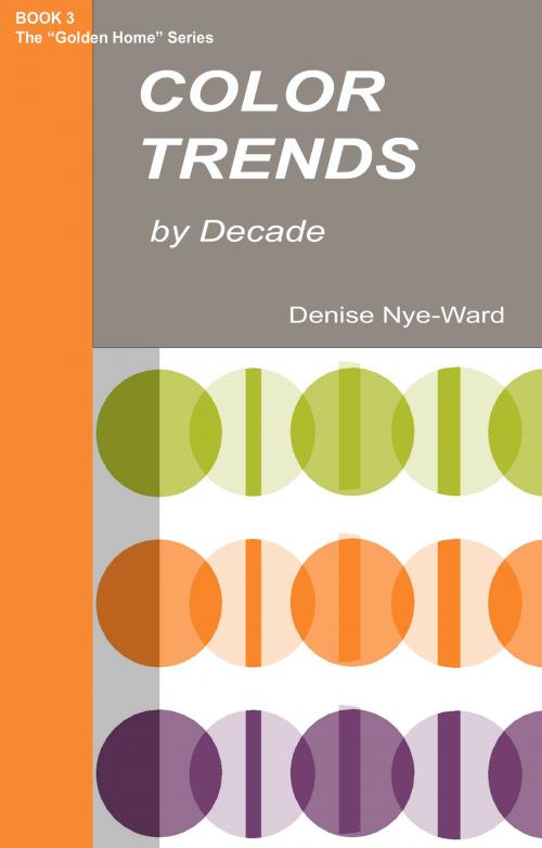 Cover of the book Color Trends by Decade by Denise Nye-Ward, Denise Nye-Ward