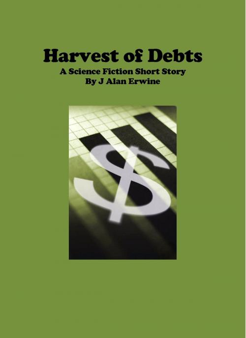 Cover of the book Harvest of Debts by J Alan Erwine, J Alan Erwine