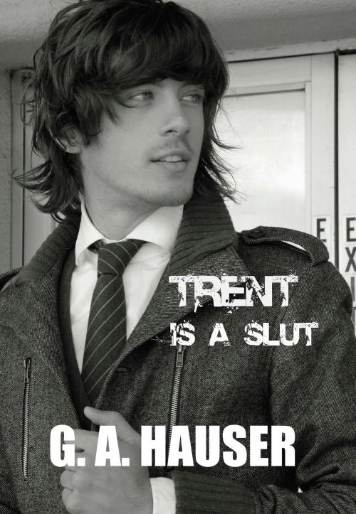 Cover of the book Trent is a Slut by GA Hauser, GA Hauser