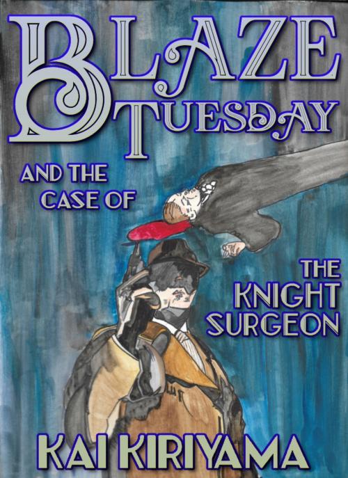Cover of the book Blaze Tuesday and the Case of the Knight Surgeon (Special Edition) by Kai Kiriyama, Kai Kiriyama