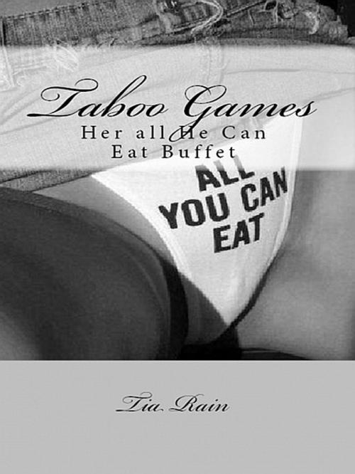 Cover of the book Taboo Games: Her All He Can Eat Buffet by Tia Rain, Tia Rain