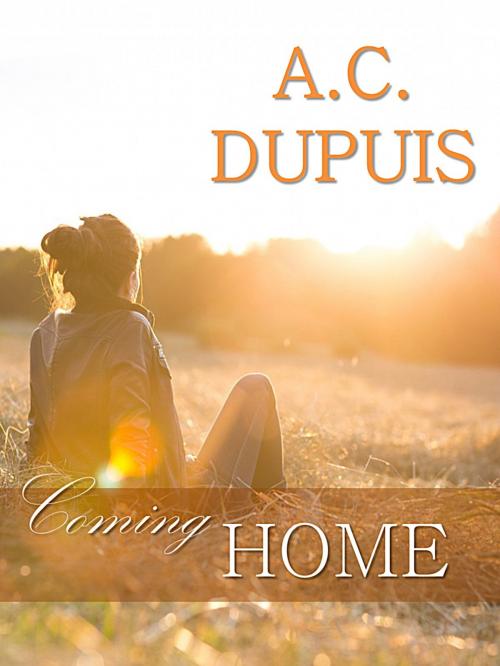 Cover of the book Coming Home by A.C. Dupuis, A.C. Dupuis