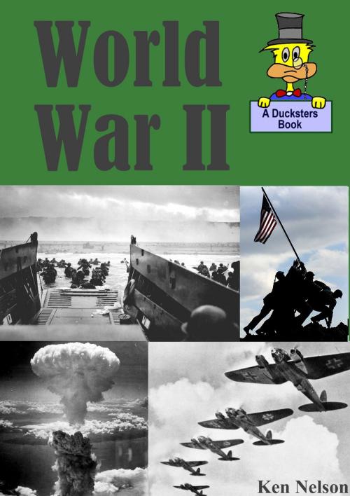 Cover of the book World War II: A Ducksters.Book by Ken Nelson, Ken Nelson