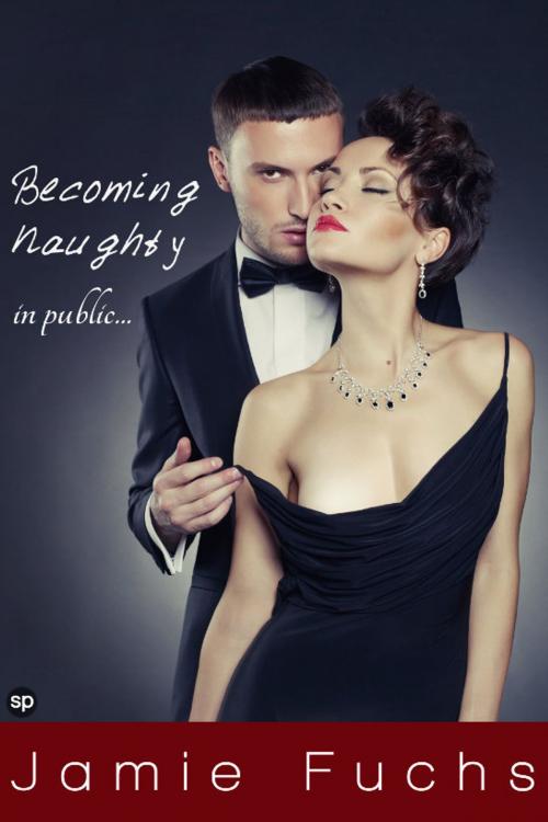 Cover of the book Becoming Naughty In Public by Jamie Fuchs, Smutpire Press
