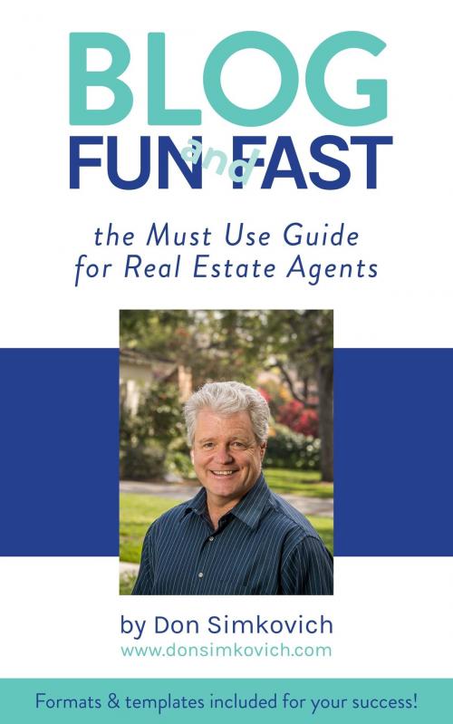 Cover of the book Blog Fun and Fast: The Must Use Guide for Real Estate Agents by Don Simkovich, Don Simkovich