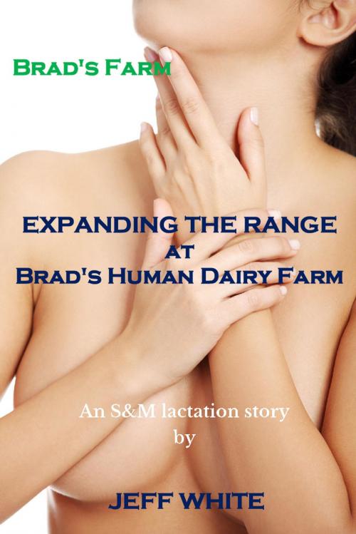 Cover of the book Expanding the Range at Brad's Human Dairy Farm by Jeff White, Jeff White