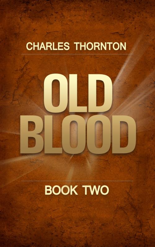 Cover of the book Old Blood Book Two by Charles Thornton, Charles Thornton