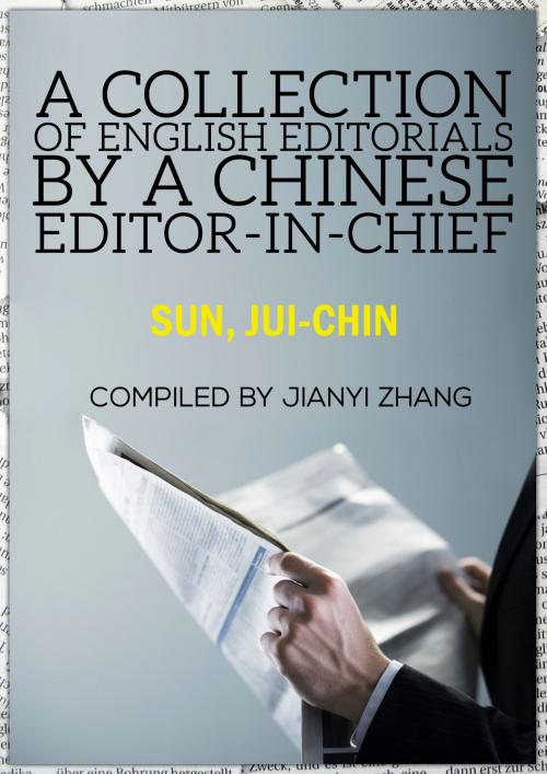 Cover of the book A Collection of English Editorials by a Chinese Editor-in-Chief by Jianyi Zhang, Jianyi Zhang