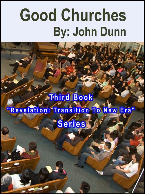 Cover of the book Good Churches: Third Book “Revelation: Transition To New Era” Series by John Dunn, F I Group, Inc.