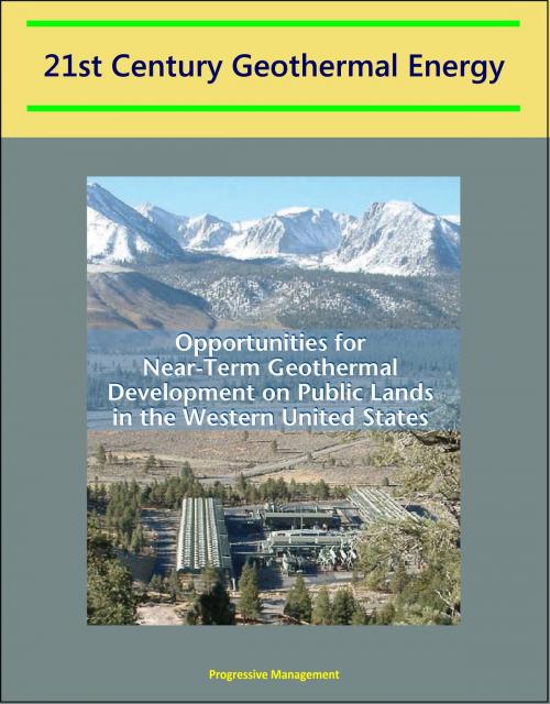 Cover of the book 21st Century Geothermal Energy: Opportunities for Near-Term Geothermal Development on Public Lands in the Western United States by Progressive Management, Progressive Management