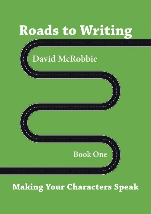 Cover of the book Roads to Writing 1. Making Your Characters Speak by David McRobbie, David McRobbie