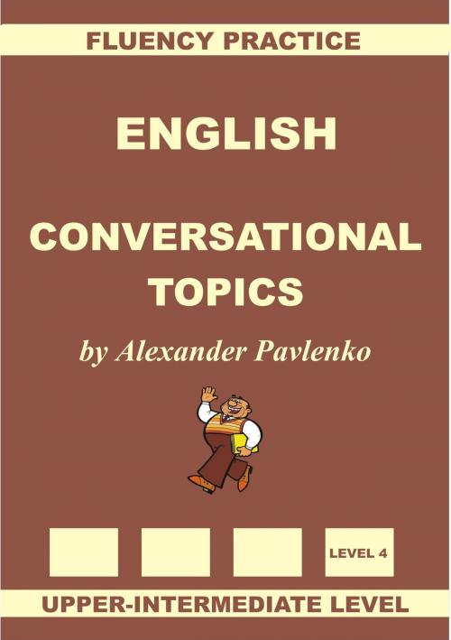 Cover of the book English, Conversational Topics, Upper-Intermediate by Alexander Pavlenko, Alexander Pavlenko