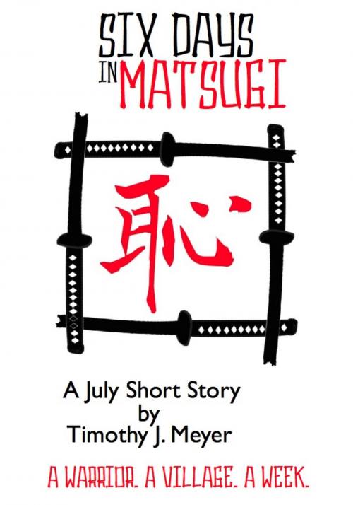 Cover of the book Six Days in Matsugi by Timothy J. Meyer, Timothy J. Meyer