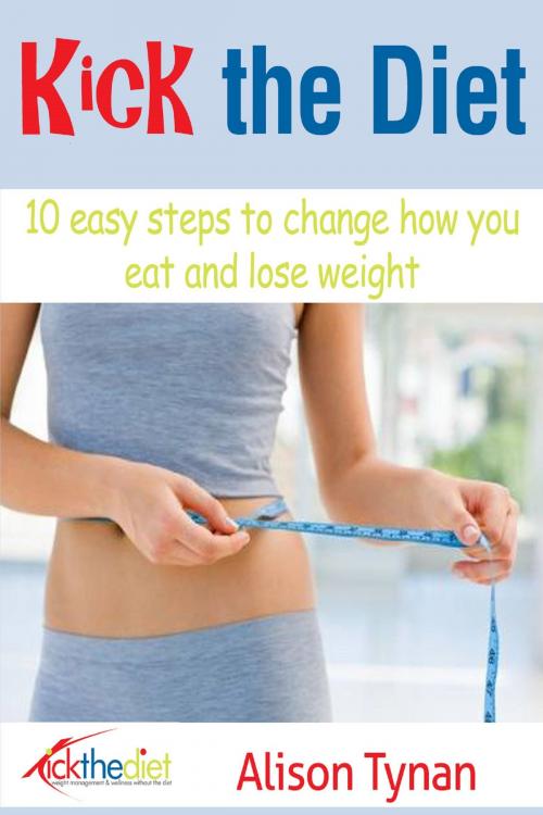 Cover of the book 10 Easy Steps to Change How You Eat and Lose Weight by Alison Tynan, Alison Tynan