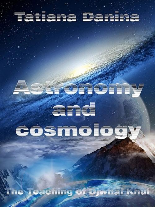 Cover of the book Astronomy and Cosmology by Tatiana Danina, Tatiana Danina