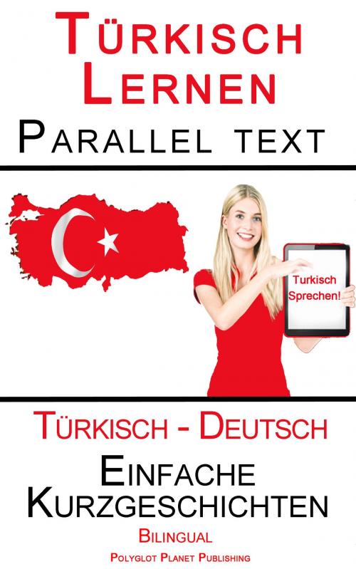 Cover of the book Türkisch Lernen - Paralleltext - Einfache Kurzgeschichten (Türkisch - Deutsch) Bilingual by Polyglot Planet Publishing, Polyglot Planet Publishing