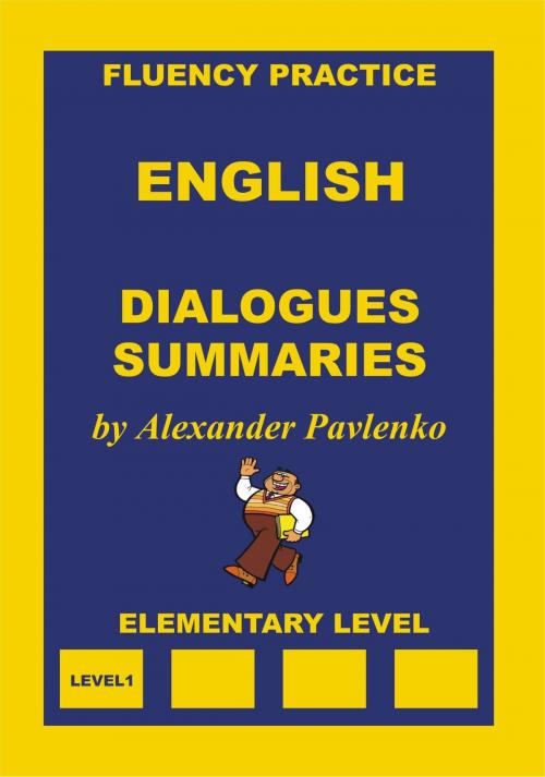Cover of the book English, Dialogues and Summaries, Elementary Level by Alexander Pavlenko, Alexander Pavlenko
